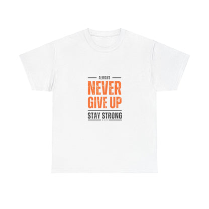 Motivational Unisex Heavy Cotton Tee - "Always Never Give Up, Stay Strong"