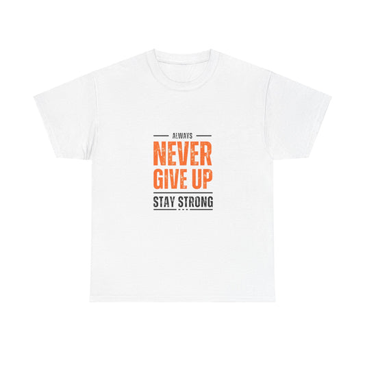 Motivational Unisex Heavy Cotton Tee - "Always Never Give Up, Stay Strong"